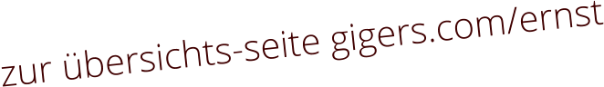 zur bersichts-seite gigers.com/ernst